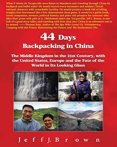 44 Days Backpacking in China: The Middle Kingdom in the 21st Century, with the United States, Europe and the Fate of the World in Its Looking Glass (China Series, Band 1) von CREATESPACE